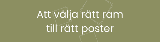 Att välja rätt ram till rätt poster – det här ska du tänka på