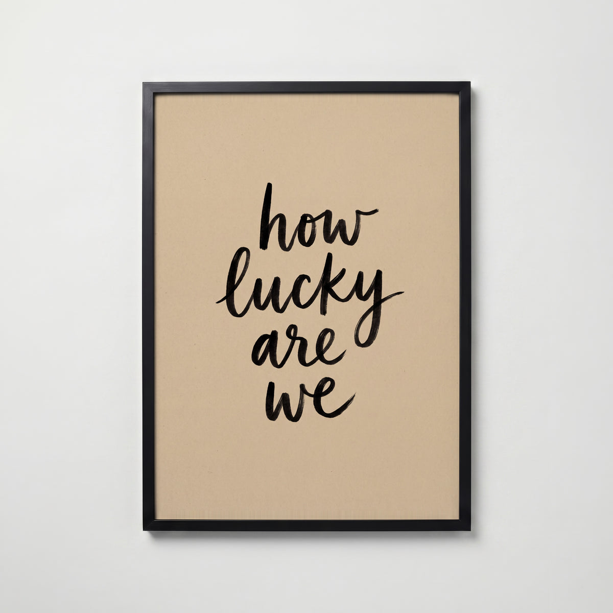 How Lucky Are We Poster – svart ram