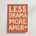 Less Drama More Amor Poster – canvas utan passepartout